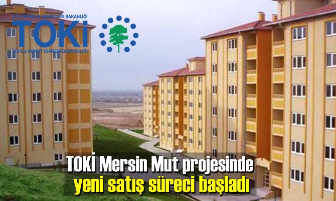 TOKİ Mersin Mut projesinde yeni satış süreci başladı