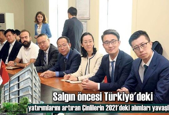 Salgın öncesi Türkiye'deki yatırımlarını artıran Çinlilerin 2021'deki alımları yavaşladı