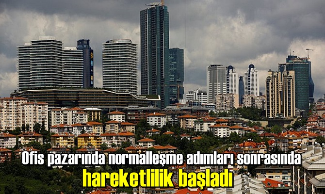 Ofis pazarında normalleşme adımları sonrasında hareketlilik başladı