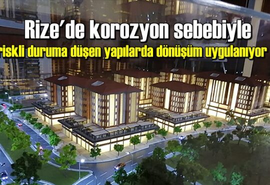 Rize'de korozyon sebebiyle riskli duruma düşen yapılarda dönüşüm uygulanıyor.