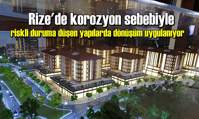 Rize'de korozyon sebebiyle riskli duruma düşen yapılarda dönüşüm uygulanıyor.