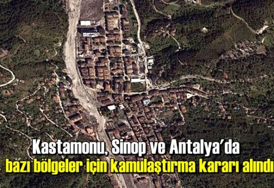 Kastamonu, Sinop ve Antalya'da bazı bölgeler için kamulaştırma kararı alındı
