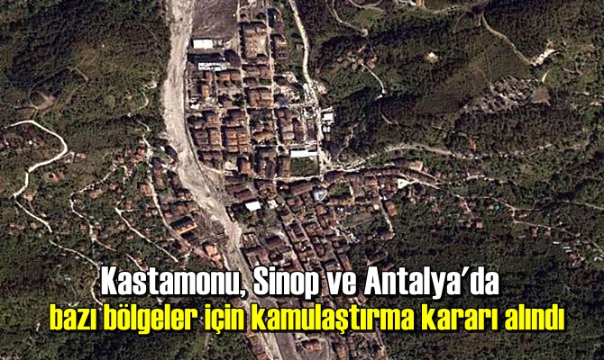 Kastamonu, Sinop ve Antalya'da bazı bölgeler için kamulaştırma kararı alındı