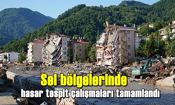 Sel bölgelerinde hasar tespit çalışmaları tamamlandı.