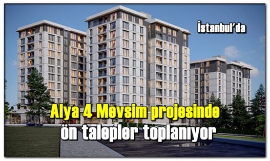 İstanbul'da inşa edilen Alya 4 Mevsim projesinde satış dönemi yaklaşıyor