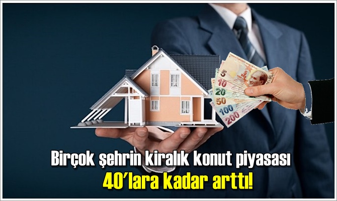 Birçok şehrin kiralık konut piyasası 40'lara kadar arttı!