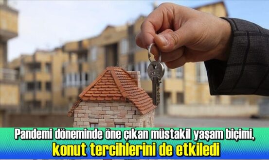 Pandemi döneminde öne çıkan müstakil yaşam biçimi, konut tercihlerini de etkiledi.
