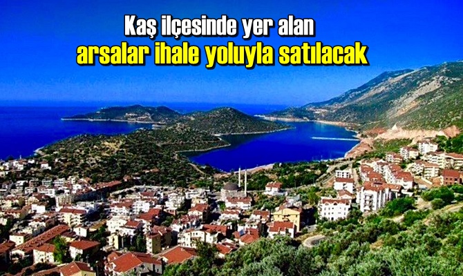 Kaş ilçesinde yer alan arsalar ihale yoluyla satılacak