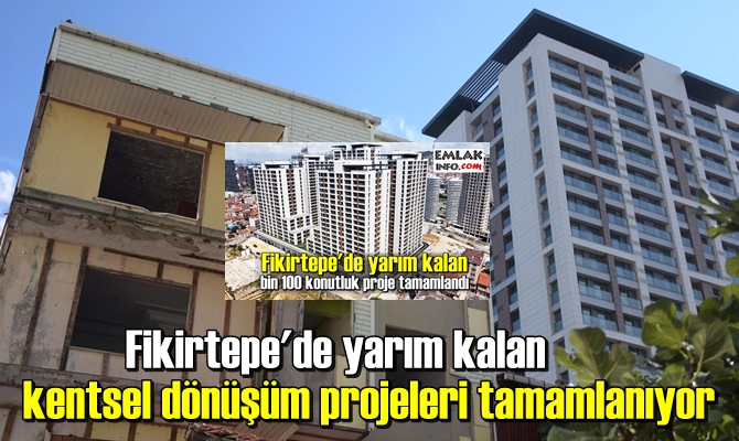 Fikirtepe'de yarım kalan kentsel dönüşüm projeleri tamamlanıyor