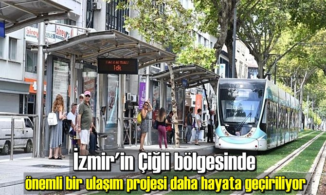 İzmir'in Çiğli bölgesinde önemli bir ulaşım projesi daha hayata geçiriliyor.