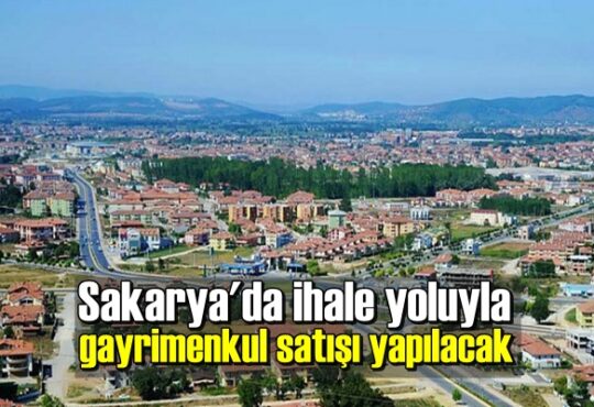 Sakarya'da ihale yoluyla gayrimenkul satışı yapılacak