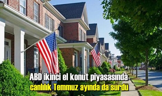 ABD ikinci el konut piyasasında canlılık Temmuz ayında da sürdü