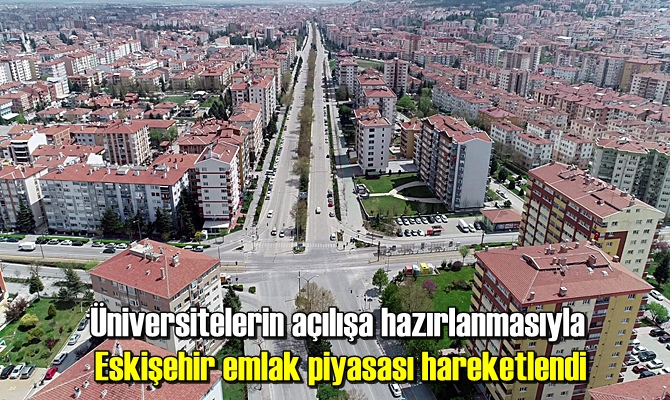 Üniversitelerin açılışa hazırlanmasıyla Eskişehir emlak piyasası hareketlendi