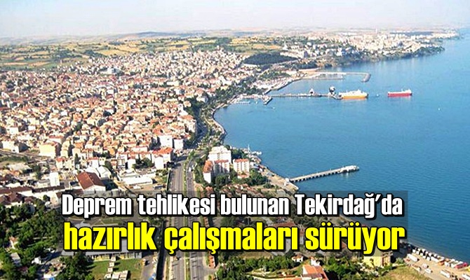 Deprem tehlikesi bulunan Tekirdağ'da hazırlık çalışmaları sürüyor