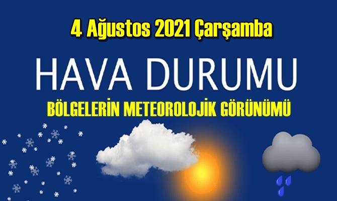 4 Ağustos 2021 Çarşamba Hava durumu açıklandı