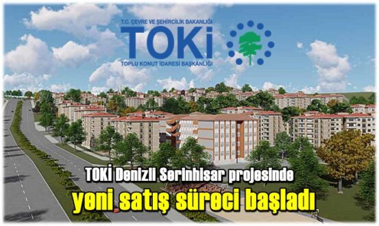 TOKİ Denizli Serinhisar projesinde yeni satış süreci başladı