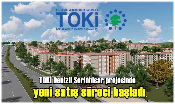 TOKİ Denizli Serinhisar projesinde yeni satış süreci başladı