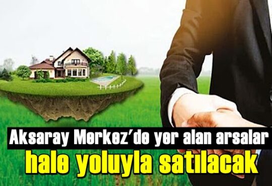 Aksaray Merkez'de yer alan arsalar ihale yoluyla satılacak