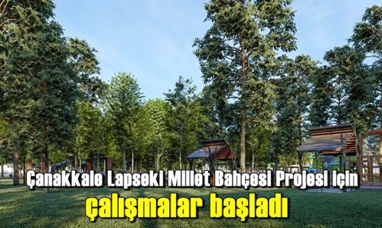 Çanakkale Lapseki Millet Bahçesi Projesi için çalışmalar başladı