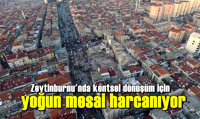 Zeytinburnu'nda kentsel dönüşüm için yoğun mesai harcanıyor