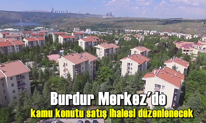 Burdur Merkez'de kamu konutu satış ihalesi düzenlenecek