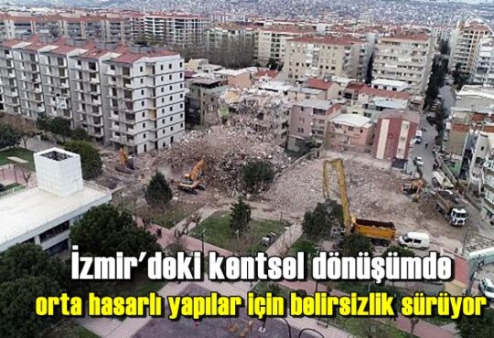 İzmir'deki kentsel dönüşümde orta hasarlı yapılar için belirsizlik sürüyor