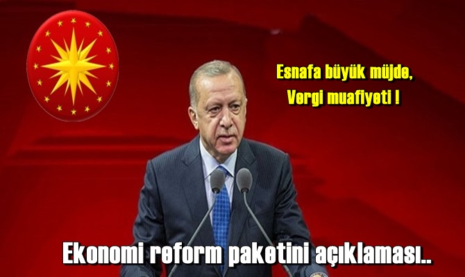 Esnafa büyük müjde, Vergi muafiyeti ! Ekonomi reform paketini açıklaması..