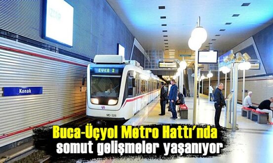 Buca-Üçyol Metro Hattı'nda somut gelişmeler yaşanıyor
