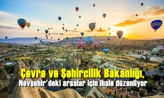 Çevre ve Şehircilik Bakanlığı, Nevşehir'deki arsalar için ihale düzenliyor