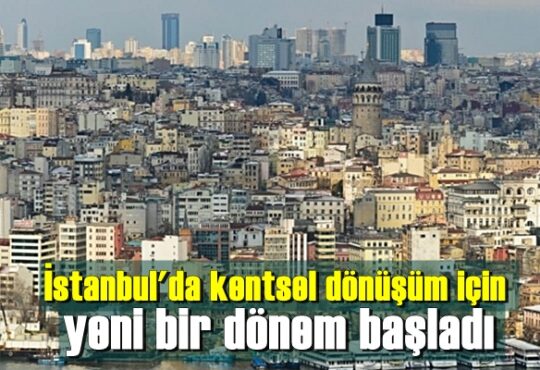 İstanbul'da kentsel dönüşüm için yeni bir dönem başladı