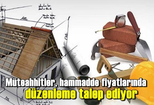 Müteahhitler, hammadde fiyatlarında düzenleme talep ediyor