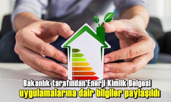 Bakanlık tarafından Enerji Kimlik Belgesi uygulamalarına dair bilgiler paylaşıldı