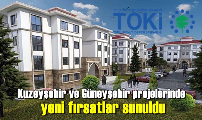 Kuzeyşehir ve Güneyşehir projelerinde yeni fırsatlar sunuldu