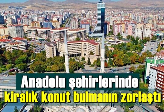 kiralık konut bulmanın zorlaştı