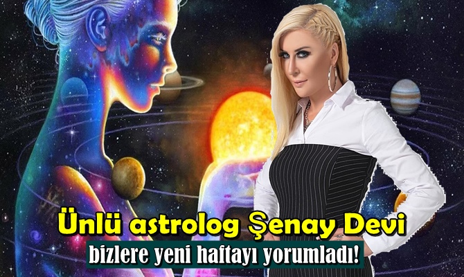 Ünlü astrolog Şenay Devi bu haftanın bizlere neler getirebileceğini yorumladı!