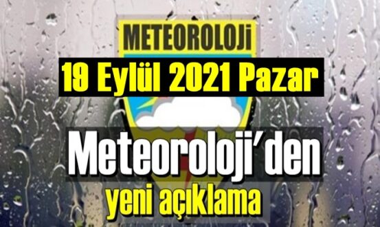 Bölgelerimizin 19 Eylül 2021 Pazar Hava tahmin Raporu paylaşıldı