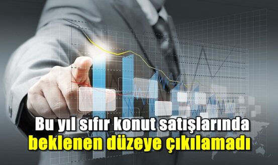 Bu yıl sıfır konut satışlarında beklenen düzeye çıkılamadı