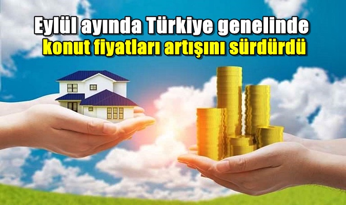 Eylül ayında Türkiye genelinde konut fiyatları artışını sürdürdü