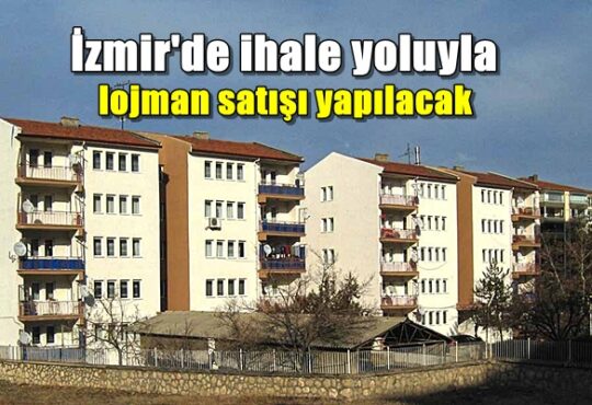 İzmir'de ihale yoluyla lojman satışı yapılacak