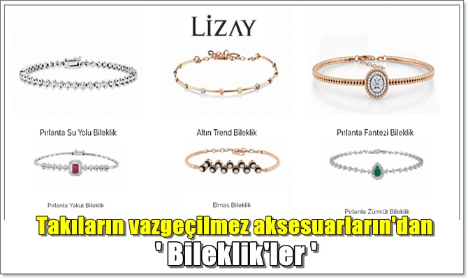 Takıların vazgeçilmez aksesuarların'dan ' Bileklik'ler' www.izaypirlanta.com'da