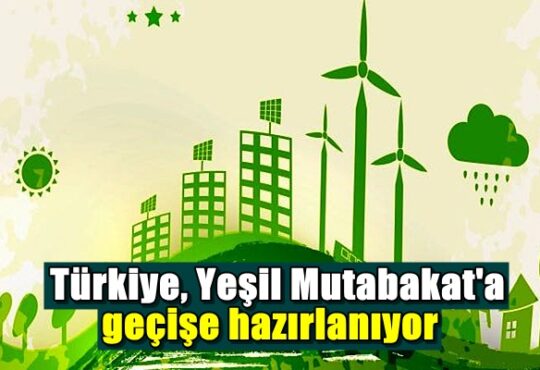 Türkiye, Yeşil Mutabakat'a geçişe hazırlanıyor