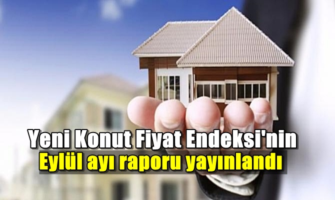 Yeni Konut Fiyat Endeksi'nin Eylül ayı raporu yayınlandı