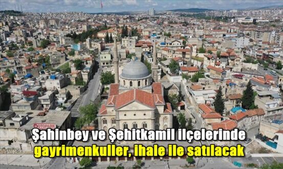 Gaziantep'in 2 ilçesinde 5 adet gayrimenkul için satış ihalesi düzenlenecek