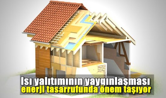 Isı yalıtımının yaygınlaşması enerji tasarrufunda önem taşıyor
