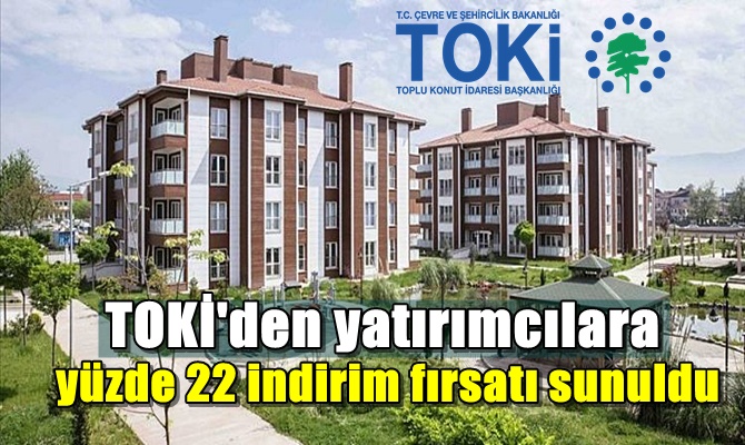 TOKİ'den yatırımcılara yüzde 22 indirim fırsatı sunuldu