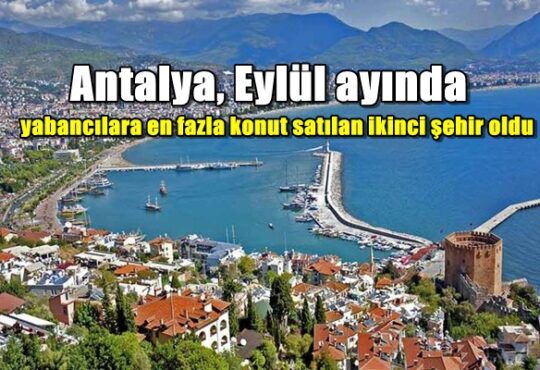 Antalya, Eylül ayında yabancılara en fazla konut satılan ikinci şehir oldu