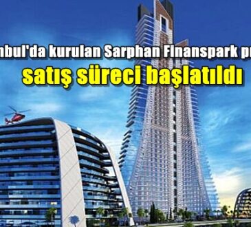 İstanbul'da kurulan Sarphan Finanspark projesinde satış süreci başlatıldı
