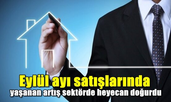 Eylül ayı satışlarında yaşanan artış sektörde heyecan doğurdu