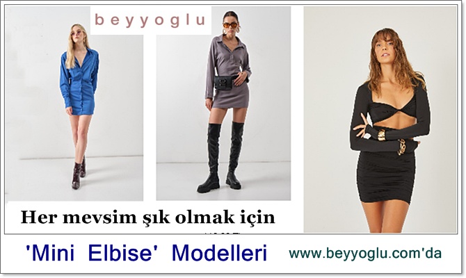 Her mevsim şık olmak için 'Mini Elbise' Modelleri www.beyyoglu.com'da