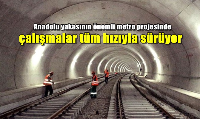 Anadolu yakasının önemli metro projesinde çalışmalar tüm hızıyla sürüyor